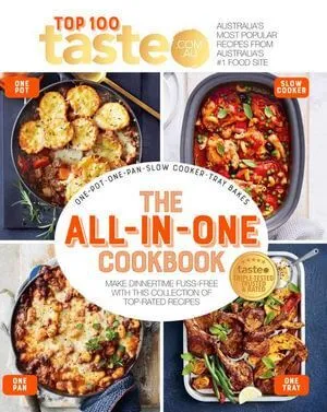 All-in-One Cookbook: 100 Top-Rated Recipes for One-Pot  One-Pan  One-Tray and Your Slow Cooker