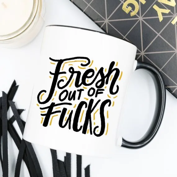 Fresh Out Of F*cks, Gag Gift, Funny Coffee Mug,