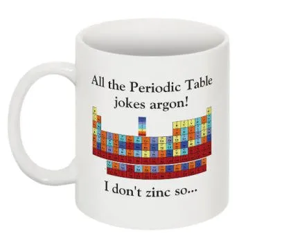 "All of the Periodic Table Jokes Argon" - Mug