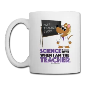 "Science is Better When I am the Teacher" - Mug